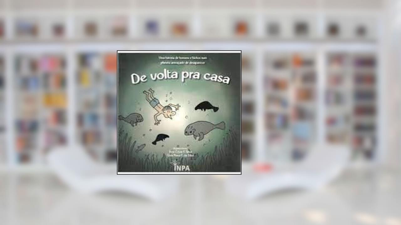 Capa de De Volta Pra Casa - Uma História de Homens e Bichos Num Planeta Ameaçado de Desaparecer - Vol. 1 - 19ª Ed. - 2009, do autor Jone César F. Silva - Vera Maria F. da Silva