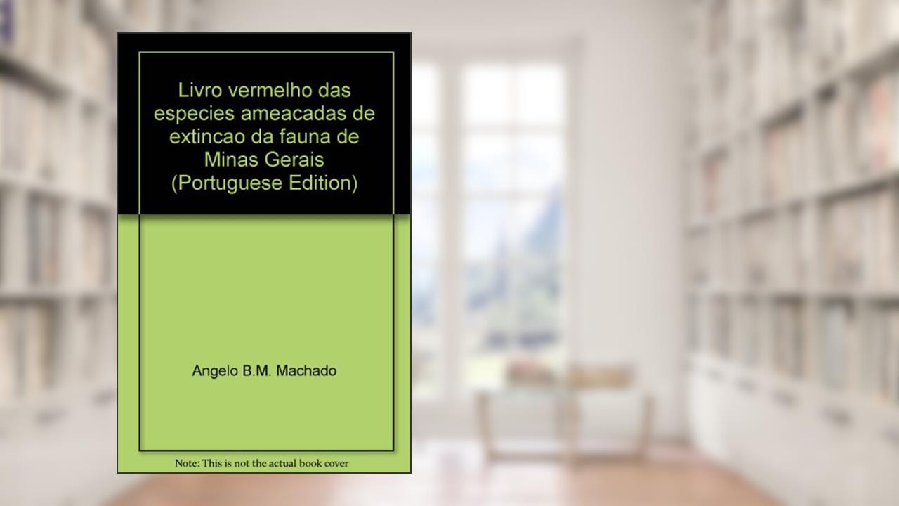 Capa de Livro Vermelho Das Especies Ameacadas De Extincao Da Fauna De Minas Gerais (Portuguese Edition), do autor Angelo B.M. Machado