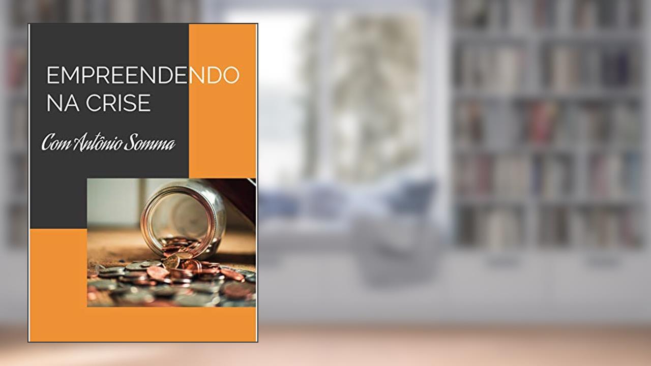 Capa de EMPREENDENDO NA CRISE: Empreendendo em tempos difíceis, do autor Antonio Somma