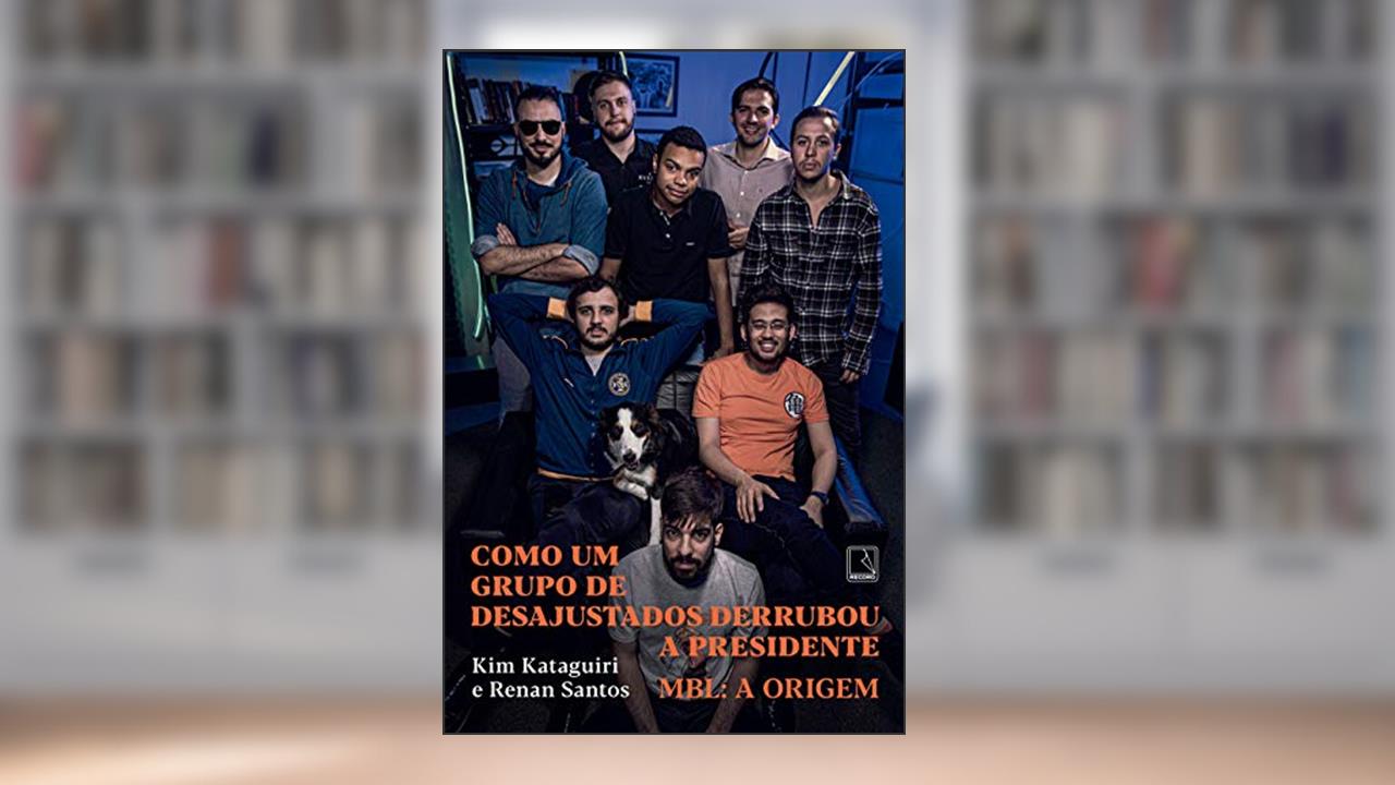 Capa de Como um grupo de desajustados derrubou a presidente: MBL: A origem, do autor Kim Kataguiri; Renan Santos