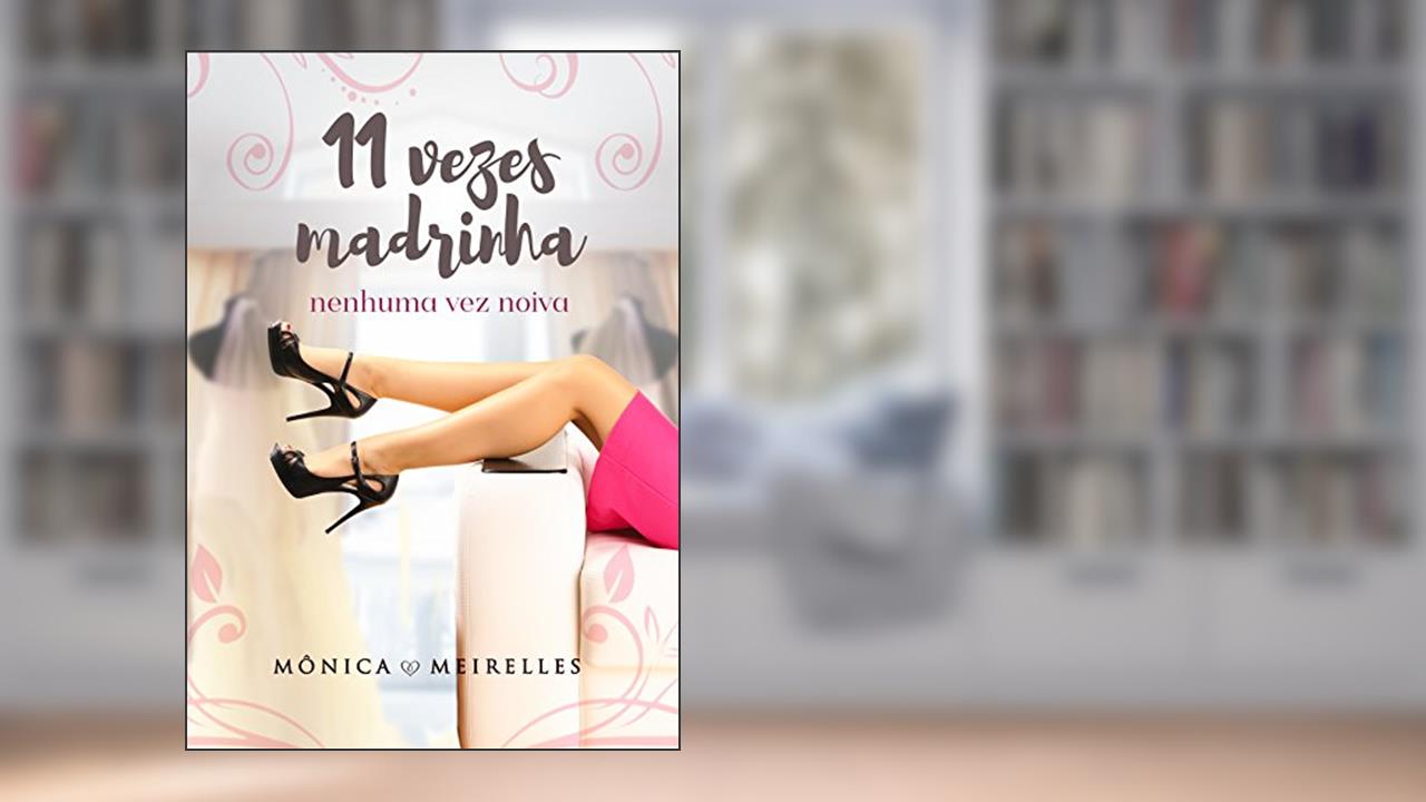 Capa de Onze vezes madrinha, nenhuma vez noiva (Irmãos Louzada), do autor Mônica Meirelles