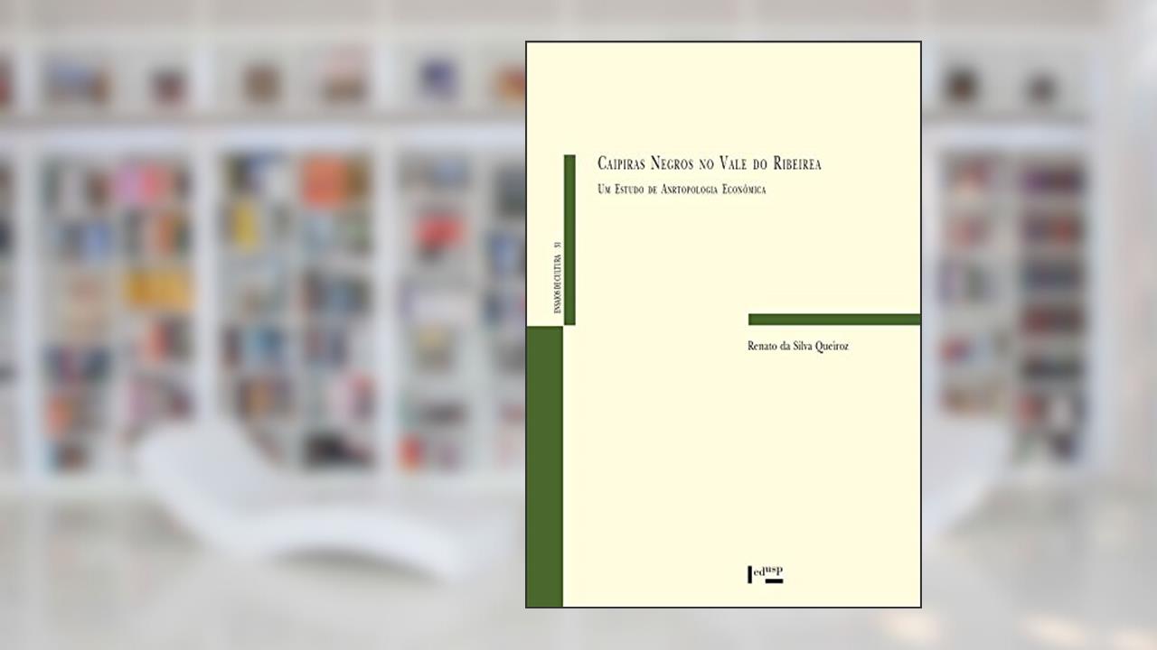 Capa de Caipiras Negros no Vale do Ribeira: um Estudo de Antropologia Econômica (Volume 1), do autor Renato Da Silva Queiroz