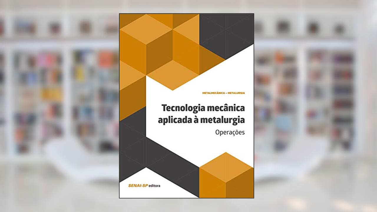 Capa de Tecnologia Mecânica Aplicada à Metalurgia: Operações, do autor SENAI-SP Editora