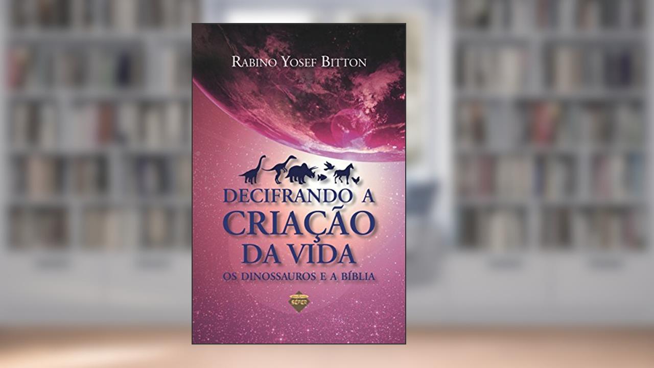 Capa de Decifrando a criação da vida: os dinossauros e a Bíblia, do autor Yosef Bitton
