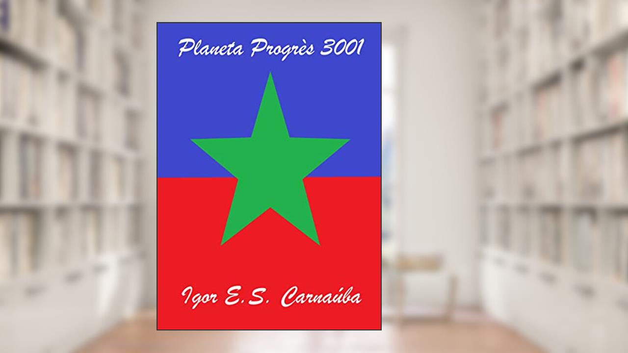 Capa de Planeta Progrès 3001, do autor Igor E.S. Carnaúba