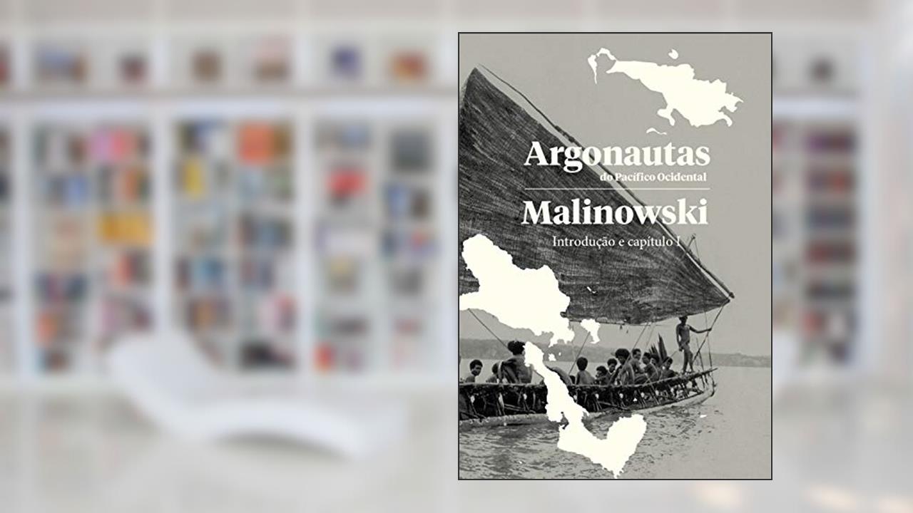 Argonautas do pacífico ocidental - Introdução e Capítulo 1, do autor Bronislaw Malinowski