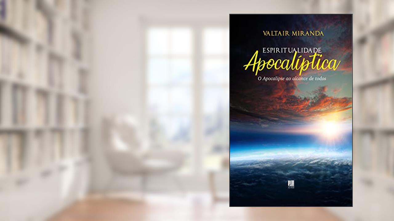 Capa de Espiritualidade Apocalíptica: O Apocalipse ao alcance de todos, do autor Valtair Miranda