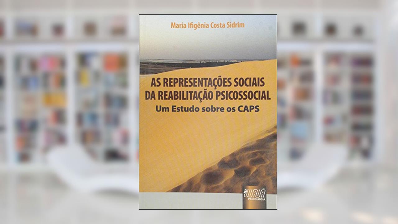 Capa de Representações Sociais da Reabilitação Psicossocial, As - Um Estudo sobre os CAPS, do autor Maria Ifigênia Costa Sidrim