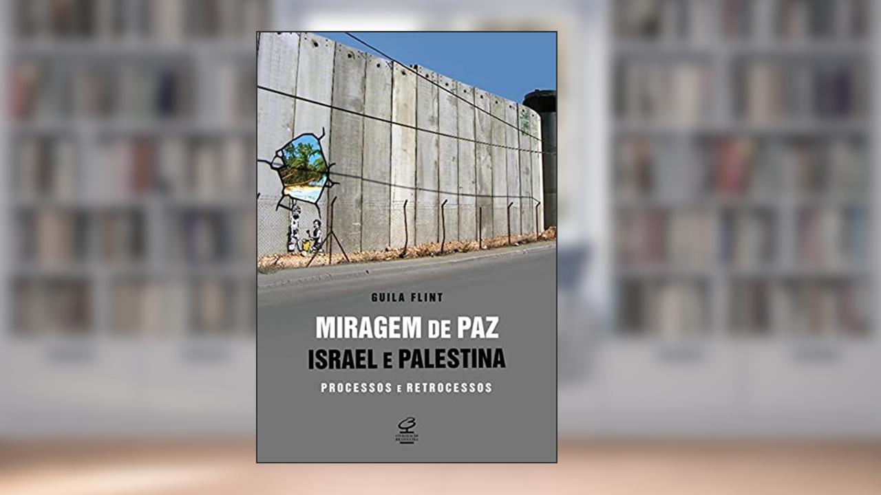 Capa de Miragem de paz: Israel e Palestina - processos e retrocessos: Israel e Palestina - processos e retrocessos, do autor Guila Flint