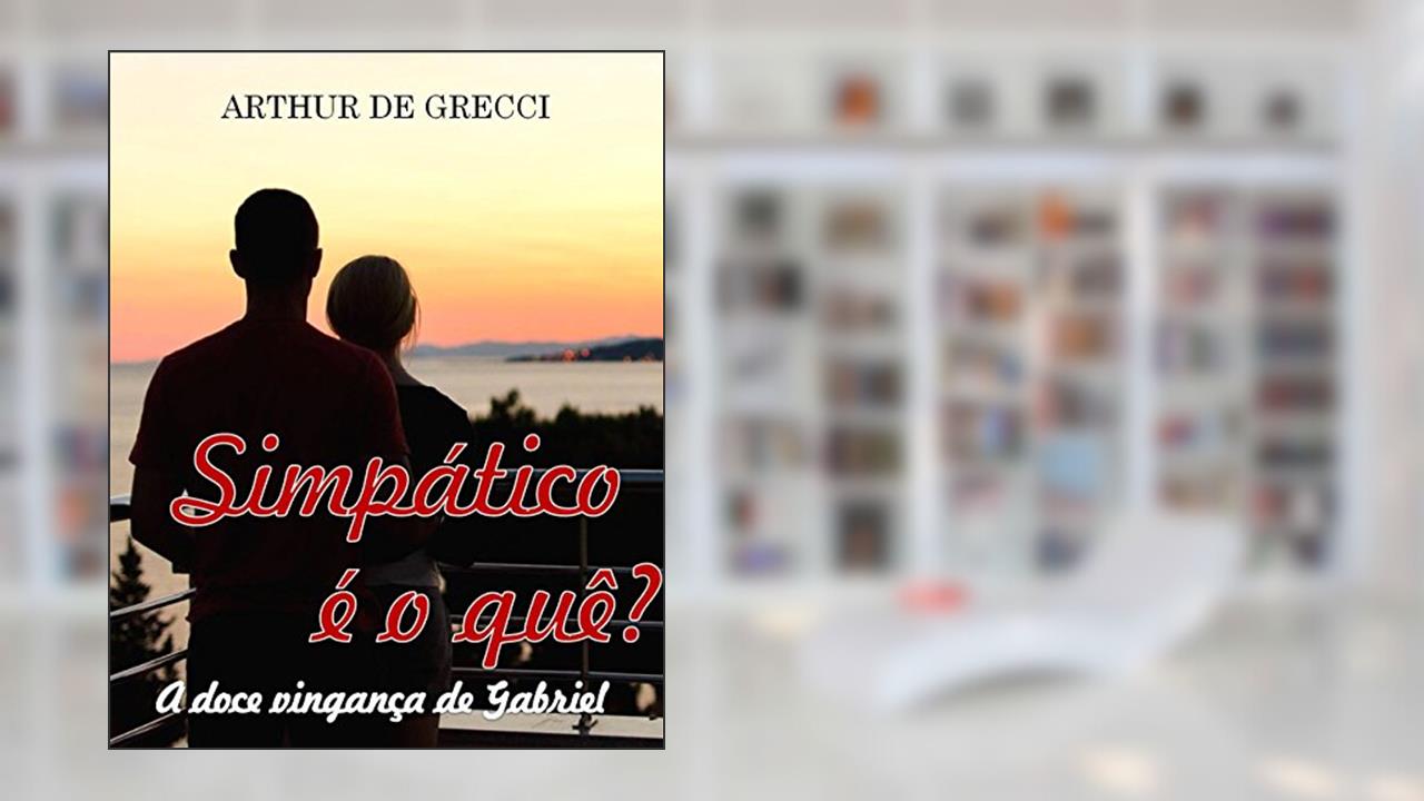 Simpático é o quê?: A doce vingança de Gabriel, do autor Arthur De Grecci