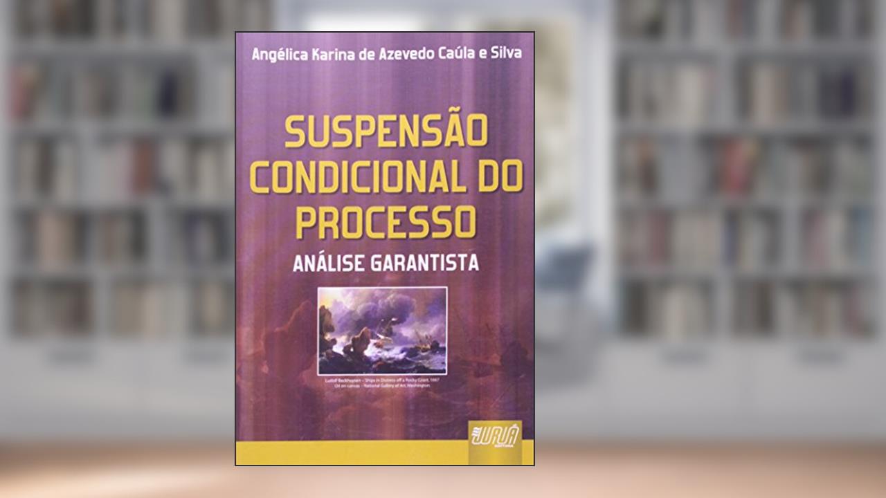 Capa de Suspensão Condicional do Processo - Análise Garantista, do autor Angélica Karina de Azevedo Caúla e Silva