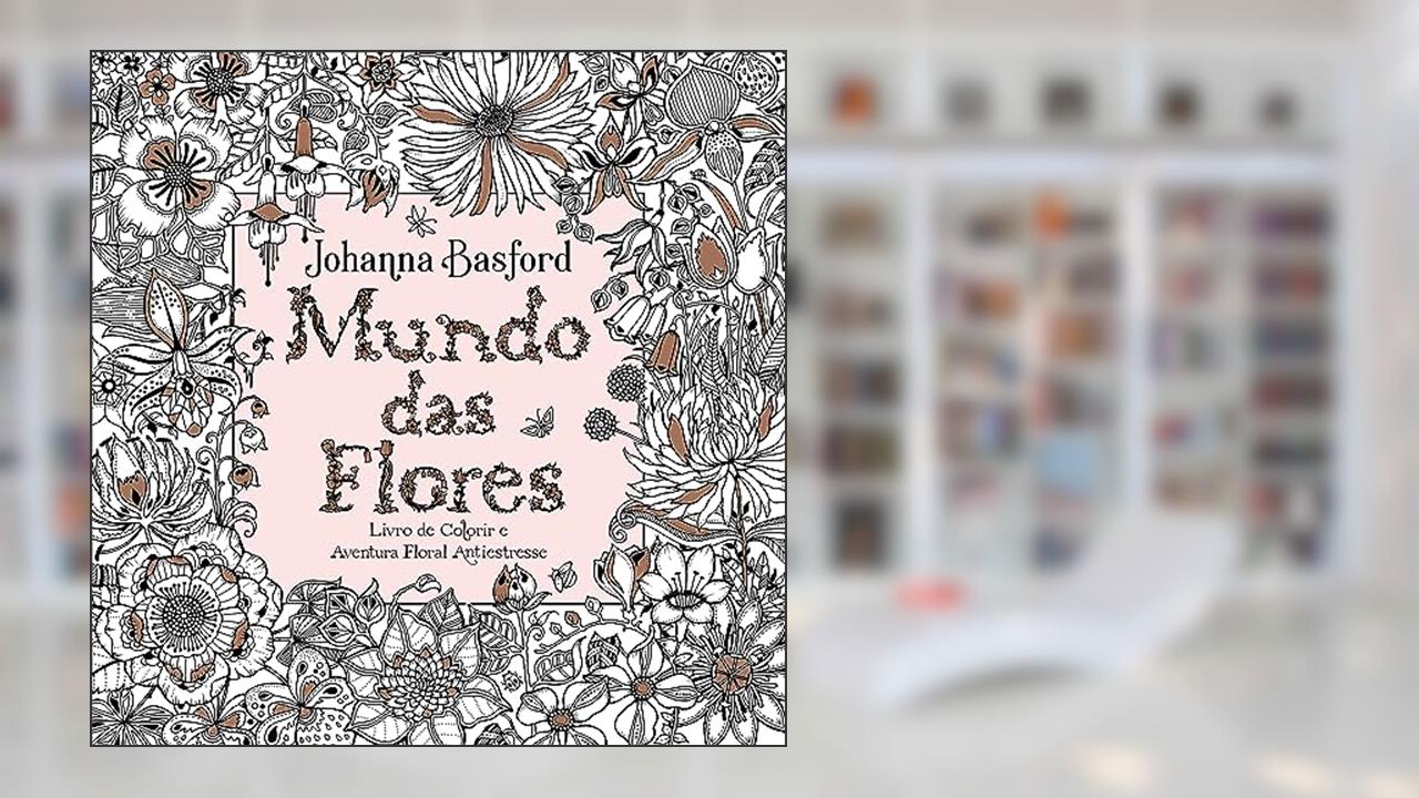 Capa de Mundo das flores, do autor Johanna Basford