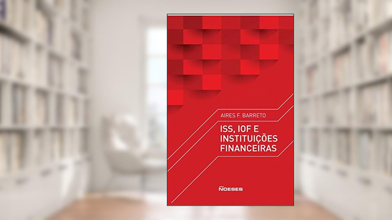 Capa de ISS, IOF e Instituições Financeiras, do autor Aires F. Barreto