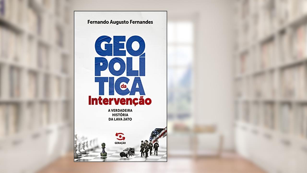 Capa de Geopolítica da intervenção - 1ª Edição: A verdadeira história da Lava Jato, do autor Fernando Augusto Fernandes