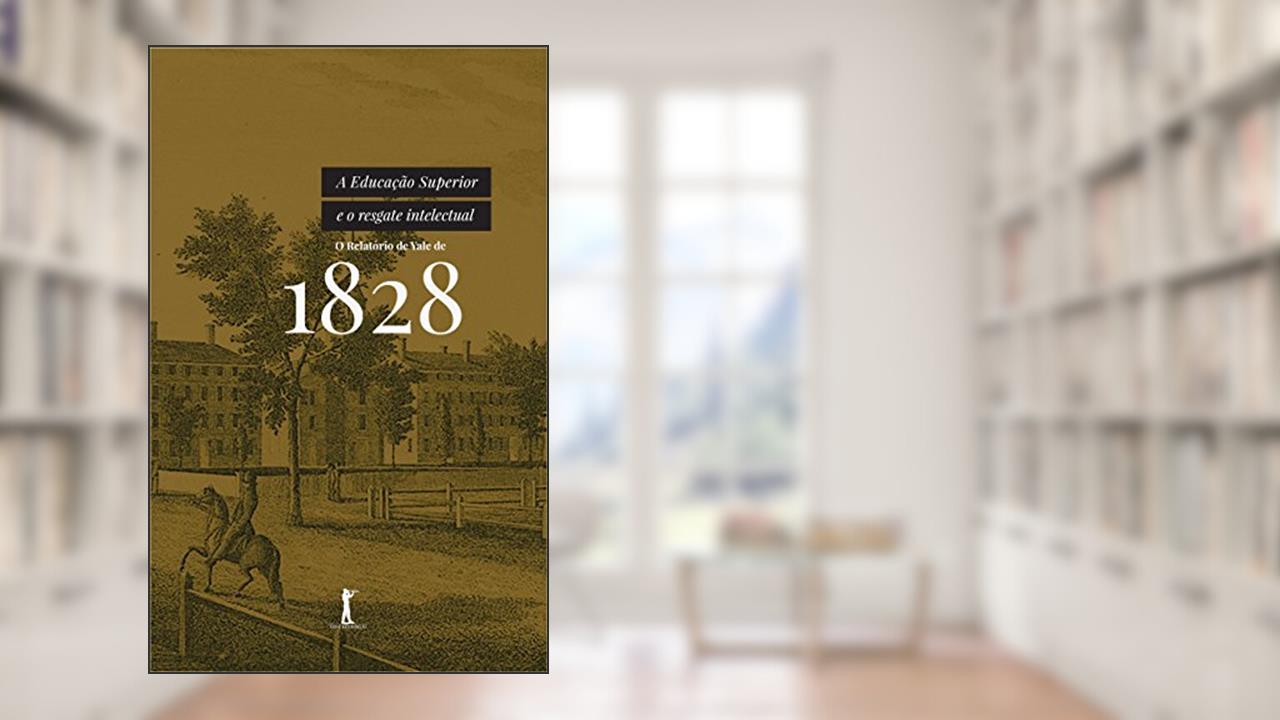 Capa de A Educação Superior e o Resgate Intelectual. O Relatório de Yale de 1828, do autor Universidade de Yale