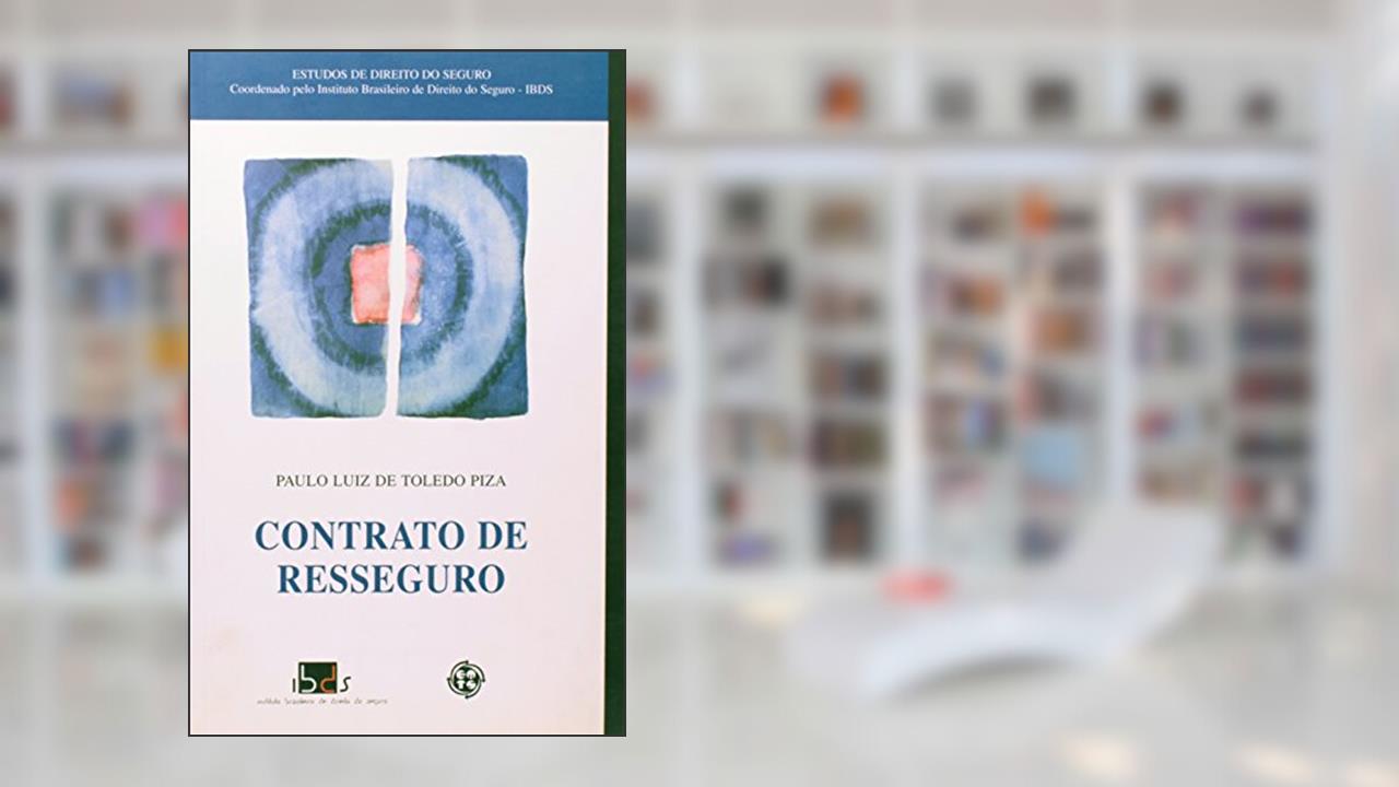 Capa de Contrato De Resseguro - Tipologia, Formação E Direito Internacional, do autor Paulo Luiz de Toledo Piza