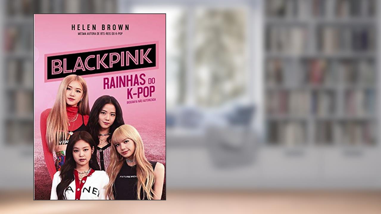 BlackPink: Rainhas do K-Pop, do autor Helen Brown