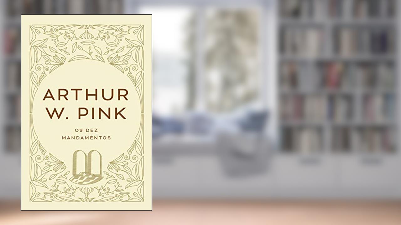 Capa de Os dez mandamentos, do autor Arthur W. Pink