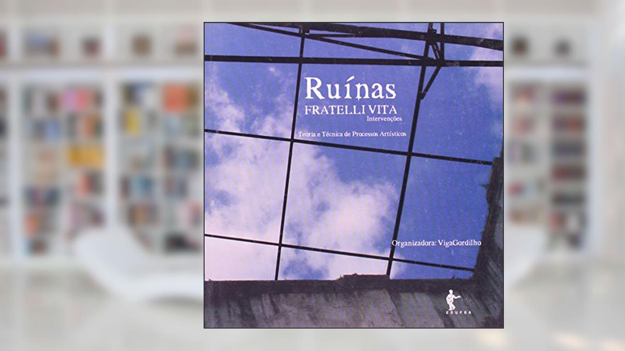 Capa de Ruinas Fratelli Vita. Intervenções. Teoria e Técnica de Processos Artísticos, do autor Viga Gordilho