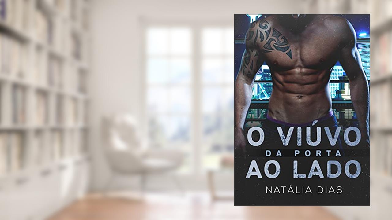 O viúvo da porta ao lado (LIVRO ÚNICO) (Família Connor 1), do autor Natália Dias