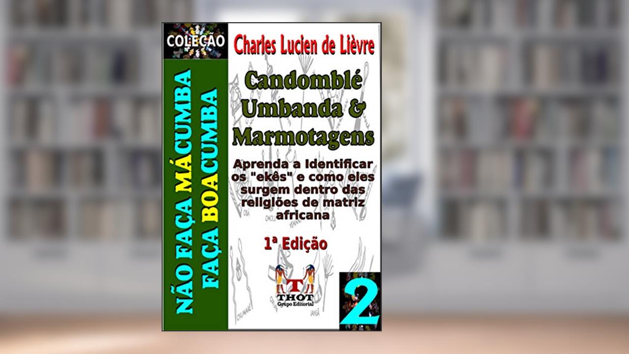 Capa de Candomblé, Umbanda e Marmotagens: Aprenda a diferenciar o verdadeiro culto dos Orixás dos ekês (Coleção Não Faça Mácumba Faça Boacumba Livro 2), do autor Charles Lucien de Lièvre