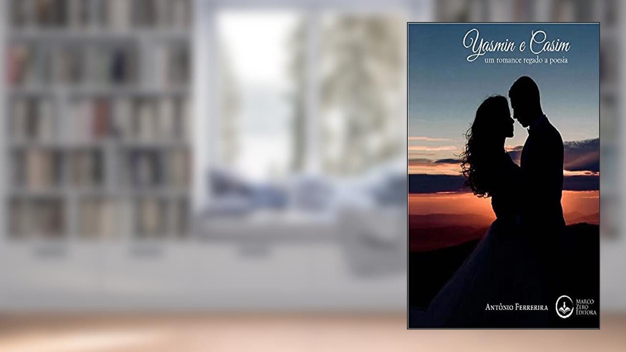 Yasmin e Casim: Um romance regado a poesia, do autor Antônio Ferreira