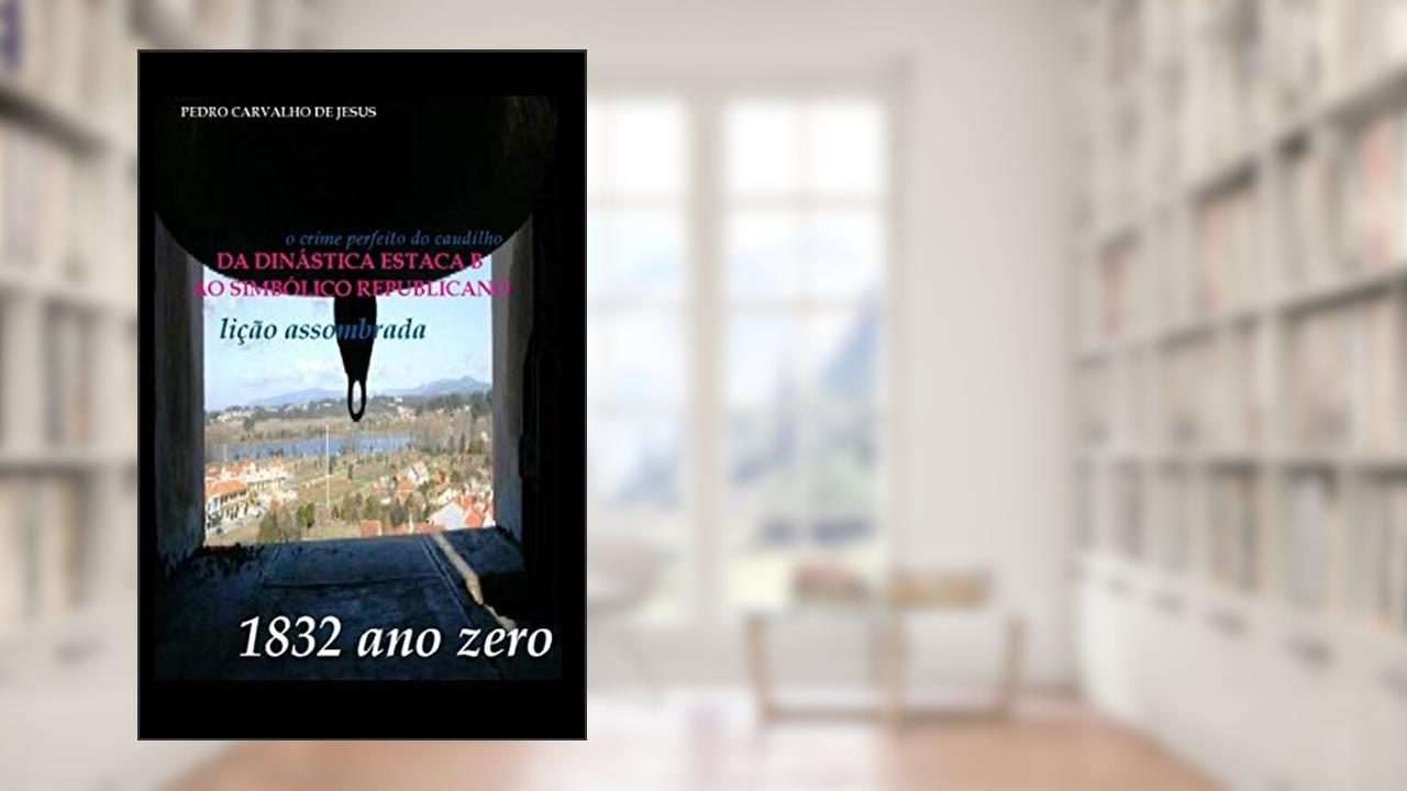 Capa de DA DINÁSTICA ESTACA B AO SIMBÓLICO REPUBLICANO: o crime perfeito do caudilho (Portuguese Edition), do autor PEDRO CARVALHO DE JESUS