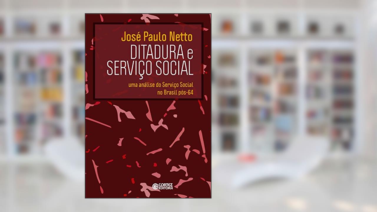 Capa de Ditadura e Serviço Social: Uma análise do Serviço Social no Brasil pós-64, do autor José Paulo Netto