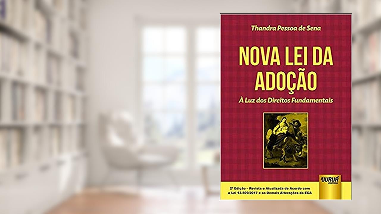 Capa de Nova Lei da Adoção - À Luz dos Direitos Fundamentais - De Acordo com a Lei 13.509/2017 e as Demais Alterações do ECA, do autor Thandra Pessoa de Sena