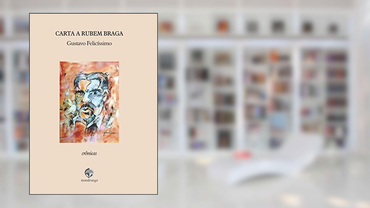 Carta a Rubem Braga: Crônicas, do autor Gustavo Felicíssimo