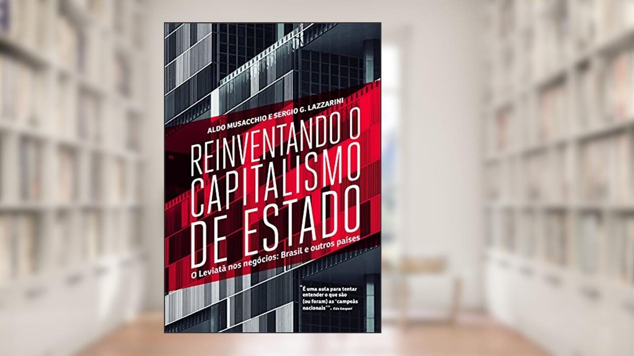 Capa de Reinventando o capitalismo de estado, do autor Aldo Musacchio; Sergio G. Lazzarini