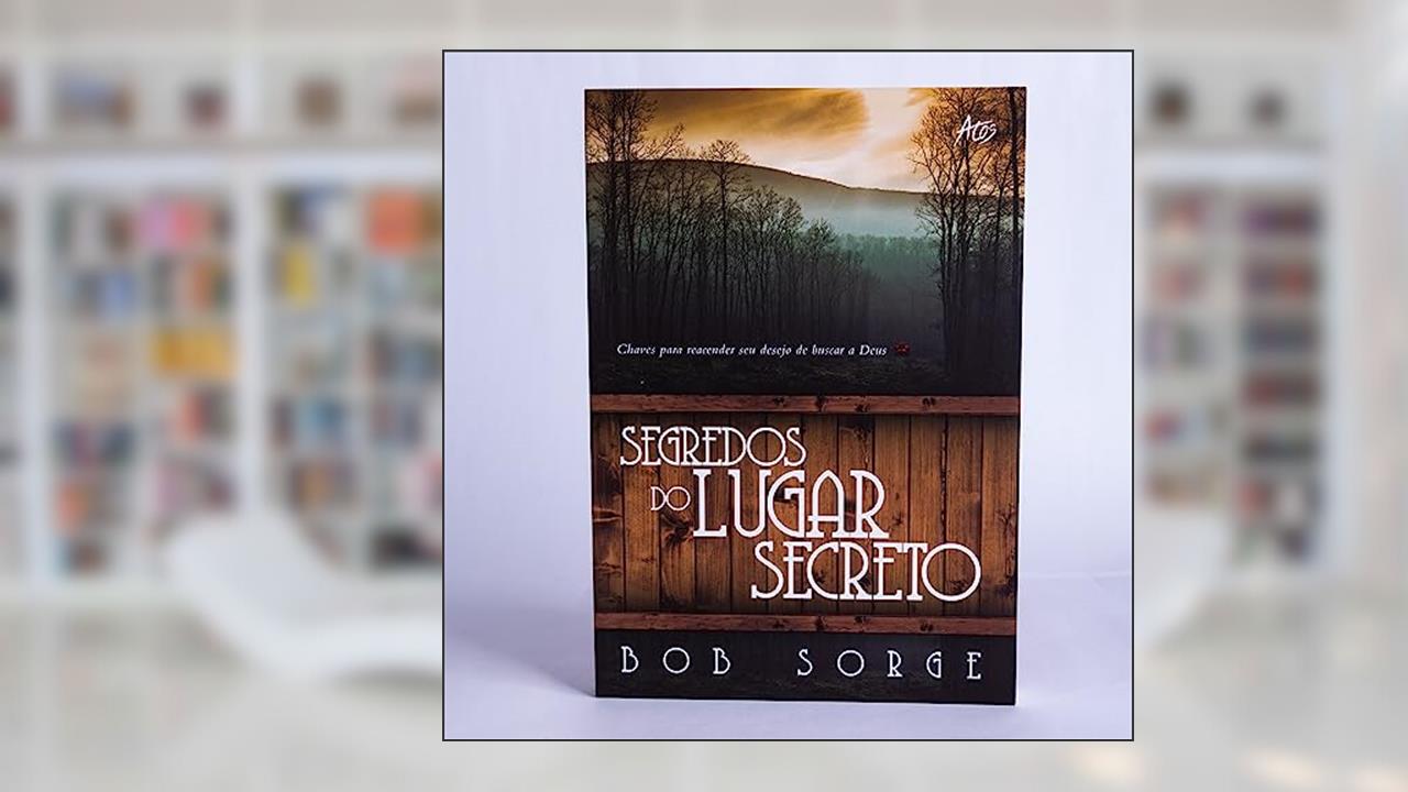 Capa de Segredos do Lugar Secreto: Chaves para reacender seu desejo de buscar a Deus, do autor Bob Sorge
