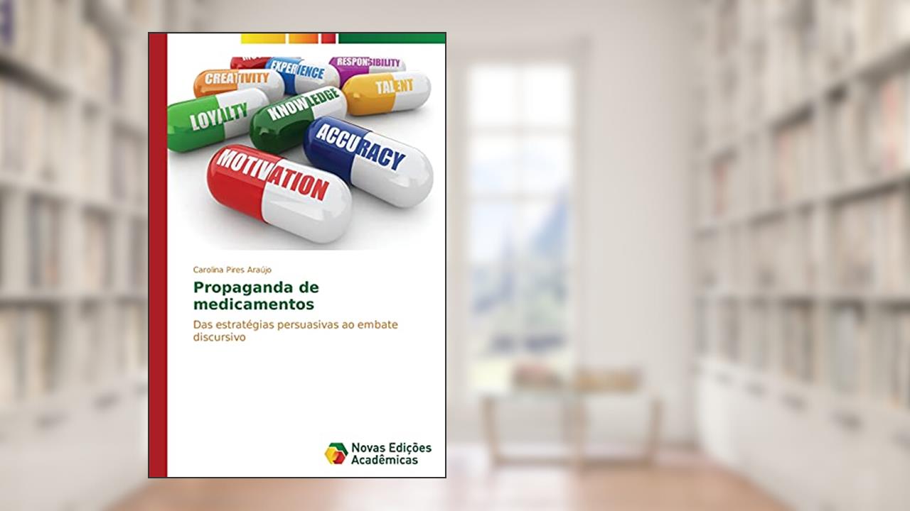 Capa de Propaganda de medicamentos: Das estratégias persuasivas ao embate discursivo, do autor Pires Araújo Carolina