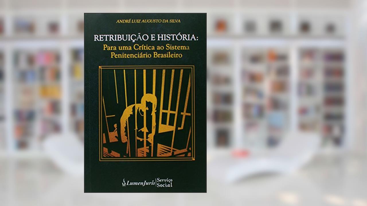 Capa de Retribuição e História. Para Uma Crítica ao Sistema Penitenciário Brasileiro, do autor André Luiz Augusto da Silva