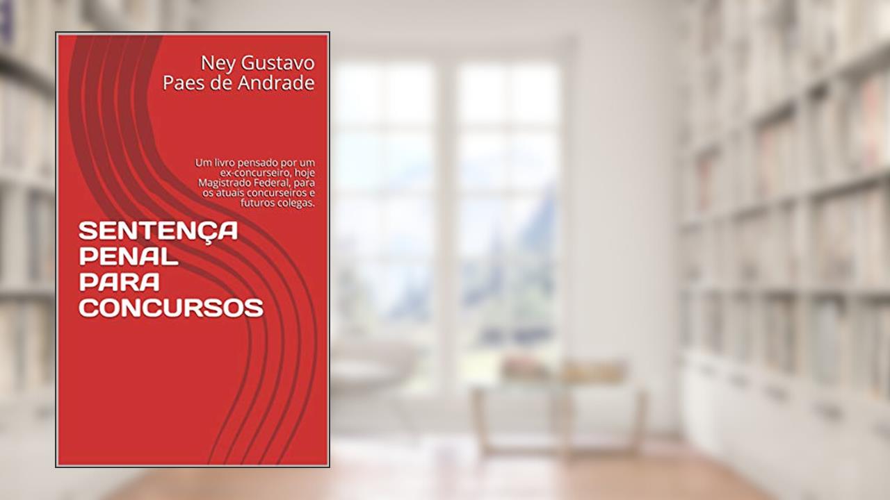 Capa de SENTENÇA PENAL PARA CONCURSOS: Um livro pensado por um ex-concurseiro, hoje Magistrado Federal, para os atuais concurseiros e futuros colegas., do autor Ney Gustavo Paes de Andrade