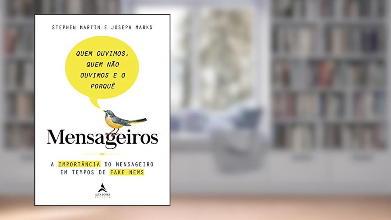 Capa de Mensageiros - Quem Ouvimos, Quem Não Ouvimos e o Porquê: A Importância do Mensageiro em Tempos de Fake News, do autor Stephen Martin; Joseph Marks