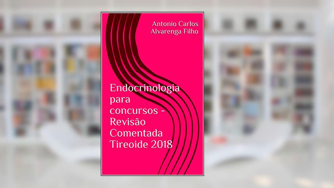 Capa de Endocrinologia para concursos - Revisão Comentada Tireoide 2018, do autor Antonio Carlos Alvarenga Filho