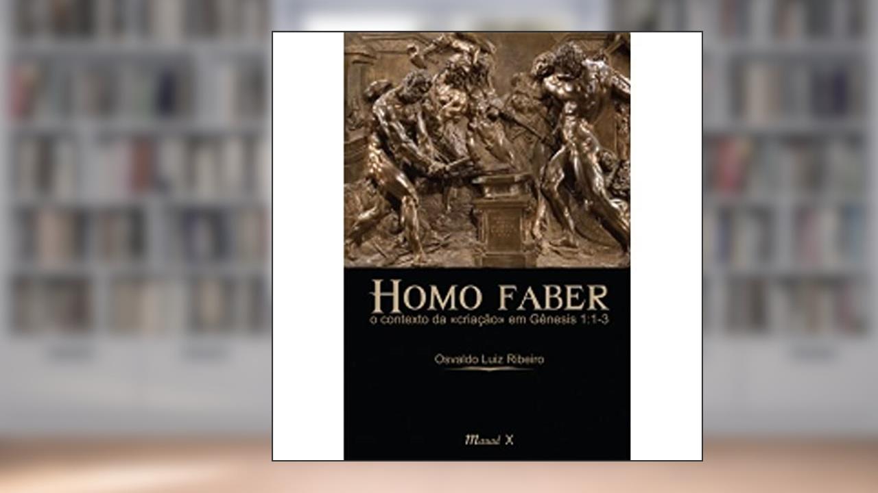 Homo Faber: o Contexto da Criação em Gênesis 1:1-3, do autor Osvaldo Luiz Ribeiro