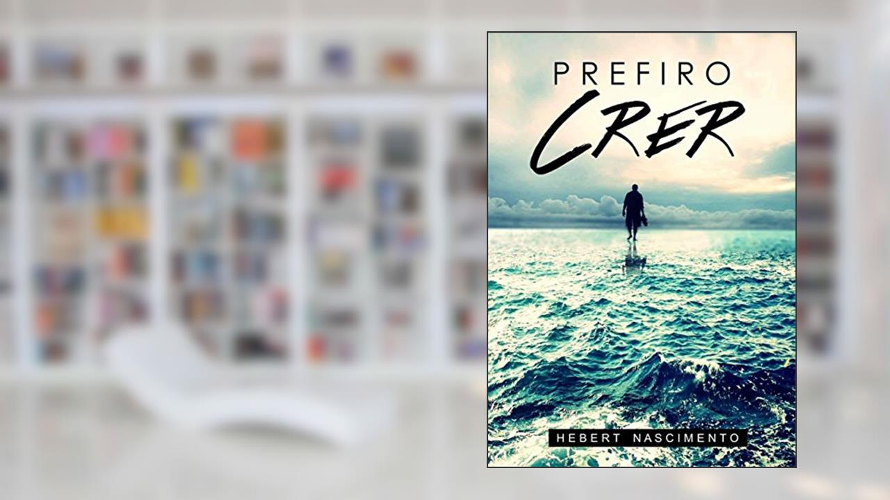Capa de PREFIRO CRER: Não temas, tão somente crê, do autor HEBERT NASCIMENTO