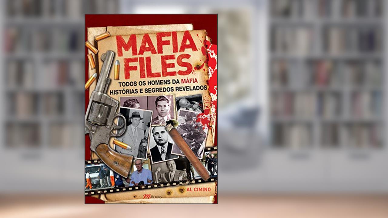 Capa de Mafia Files: Todos os Homens da Máfia - Histórias e Segredos Revelados, do autor Al Cimino