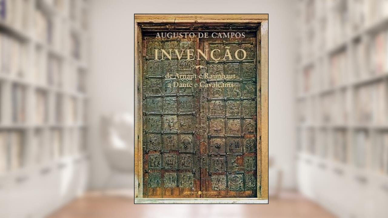 Invenção: de Arnaut e Raimbaut a Dante e Cavalcanti, do autor Augusto de Campos