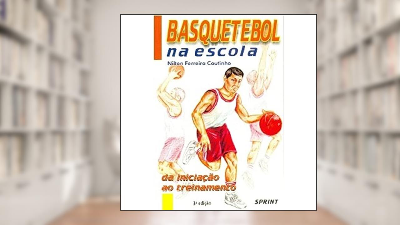 Capa de Basquetebol Na Escola. Da Iniciação Ao Treinamento, do autor Nilton Ferreira Coutinho