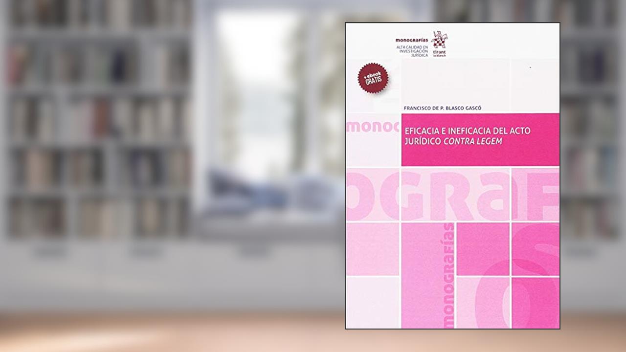Capa de Eficacia e Ineficacia del Acto Jurídico Contra Legem, do autor Francisco de Paula Blasco Gascó