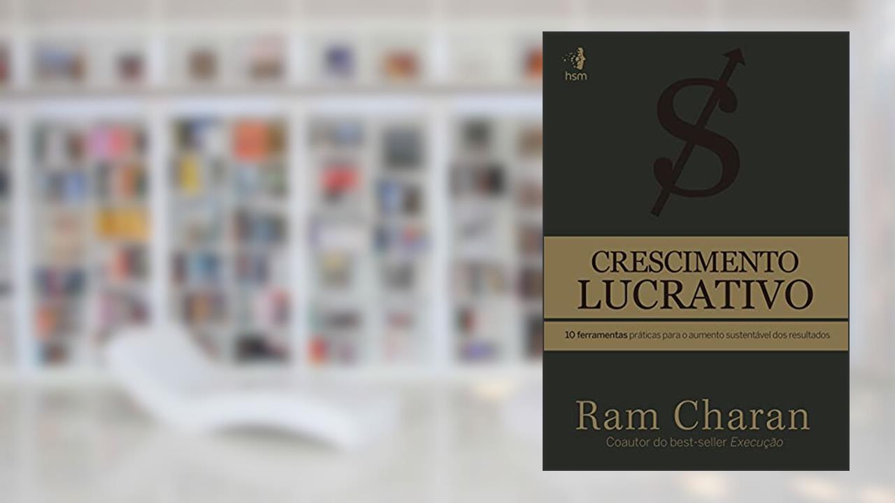 Capa de Crescimento Lucrativo: 10 Ferramentas Práticas Para o Aumento Sustentável dos Resultados, do autor Ram Charan