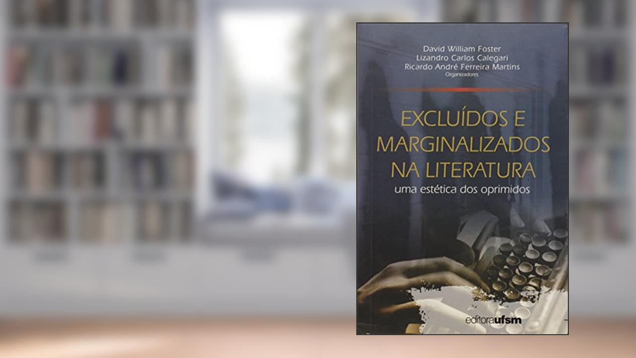 Capa de Excluídos e Marginalizados na Literatura. Uma Estética dos Oprimidos, do autor David William Foster