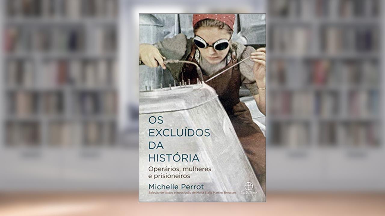 Capa de Os excluídos da história: Operários, mulheres e prisioneiros, do autor Michelle Perrot