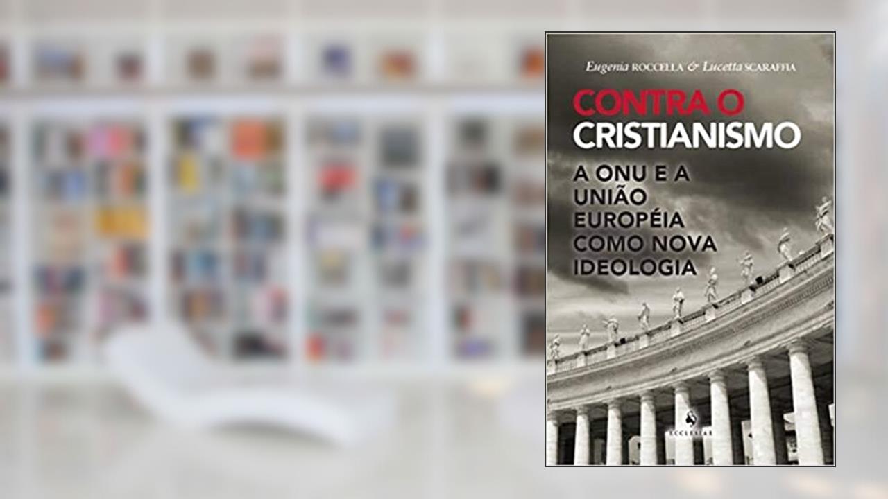 Capa de Contra o Cristianismo - A ONU e a União Européia Como Nova Ideologia: a ONU e a União Européia Como Nova Ideologia, do autor Eugenia Roccella; Lucetta Scaraffia