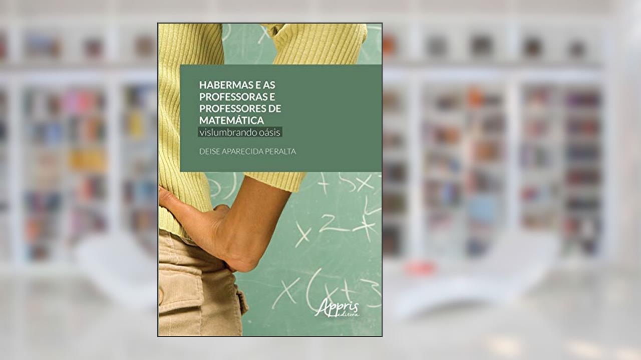 Capa de Habermas e as professoras e professores de matemática: vislumbrando oásis, do autor Deise Aparecida Peralta
