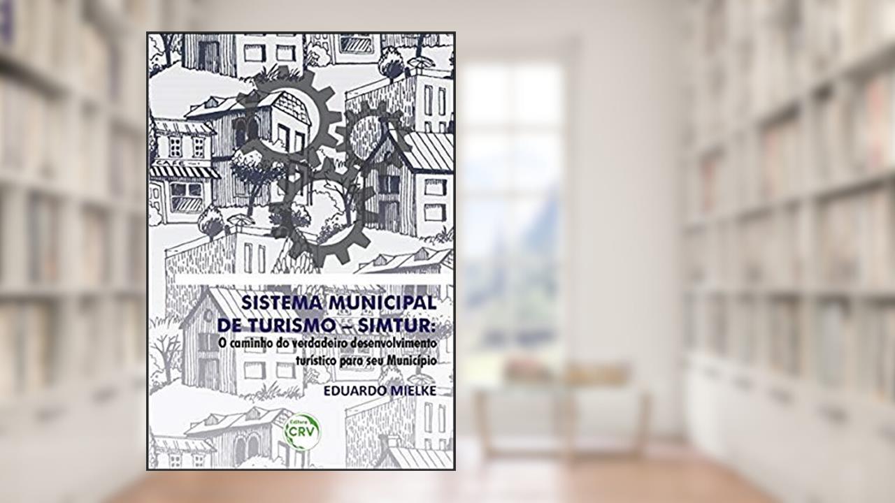 Capa de Sistema municipal de turismo simtur: o caminho do verdadeiro desenvolvimento turístico para seu município, do autor Eduardo Mielke