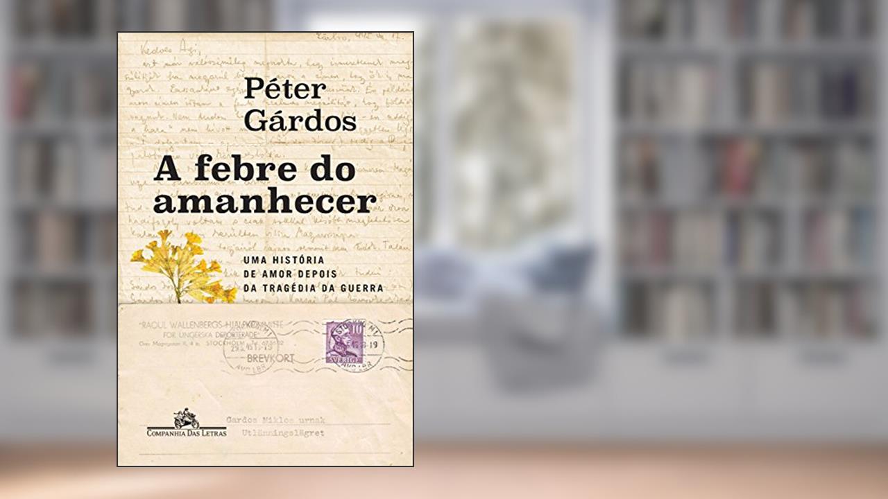 Capa de A febre do amanhecer: Uma história de amor depois da tragédia da guerra, do autor Péter Gárdos